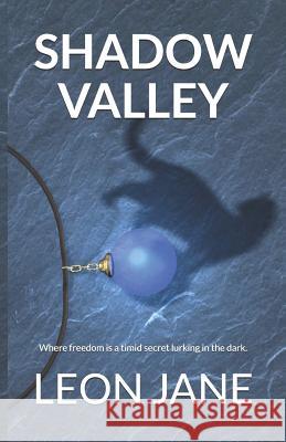 Shadow Valley: Where Freedom Is a Timid Secret Lurking in the Dark. Leon Jane 9781983111013 Independently Published - książka
