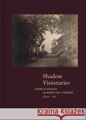 Shadow Visionaries: French Artists Against the Current, 1840-70  9780300286625 Clark Art Institute - książka