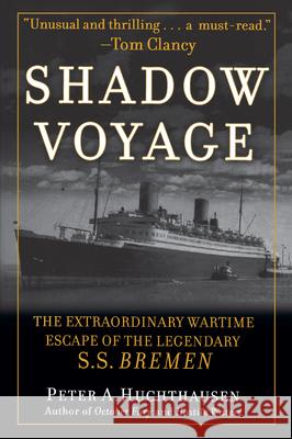 Shadow Voyage: The Extraordinary Wartime Escape of the Legendary SS Bremen Huchthausen, Peter A. 9780471457589 John Wiley & Sons - książka