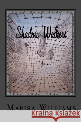 Shadow Walkers: Book 3 of the Princess Ventures Trilogy Marisa Williams 9781440487989 Createspace Independent Publishing Platform - książka
