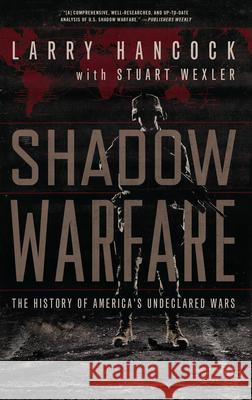 Shadow Warfare: The History of America's Undeclared Wars Larry Hancock Stuart Wexler 9781619024731 Counterpoint LLC - książka