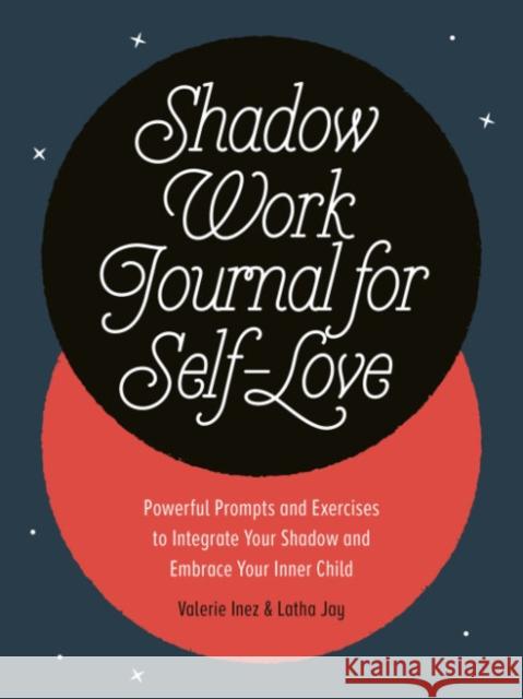 Shadow Work Journal for Self-Love: Powerful Prompts and Exercises to Integrate Your Shadow and Embrace Your Inner Child Latha Jay Valerie Inez 9780593690499 Zeitgeist - książka