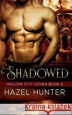 Shadowed (Book Two of the Hollow City Coven Series): A Witch and Warlock Romance Novel Hazel Hunter 9781518884658 Createspace - książka