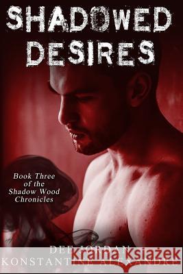 Shadowed Desires: Book Three of the Shadow Wood Chronicles Konstantine Alexandre Dee Jordan 9781718121706 Independently Published - książka