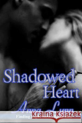 Shadowed Heart Finding Light Series Book 2 Anna Lynn Jacqueline Dawn Weister Blood Moon Designs 9781496059932 Createspace - książka