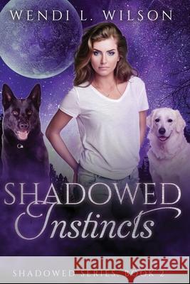 Shadowed Instincts: Shadowed Series Book 2 Wendi L. Wilson 9781522964933 Createspace Independent Publishing Platform - książka