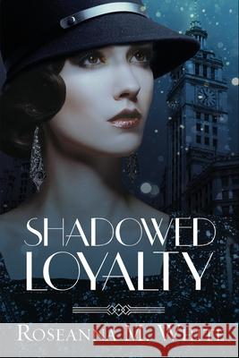 Shadowed Loyalty Roseanna M. White 9781941720790 Chrism Press - książka