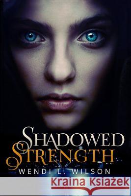Shadowed Strength: Shadowed Series Book One Wendi L. Wilson 9781514723135 Createspace - książka