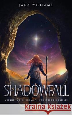 Shadowfall: Vol TWO - The Amalie Noether Chronicles Jana Williams 9781999408640 Jana Williams - książka