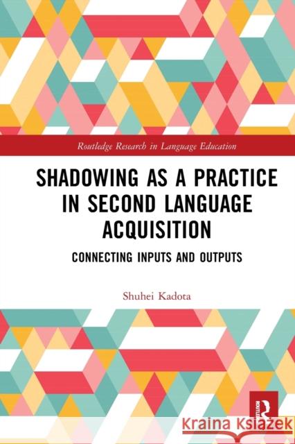 Shadowing as a Practice in Second Language Acquisition: Connecting Inputs and Outputs Shuhei Kadota 9781032092836 Routledge - książka