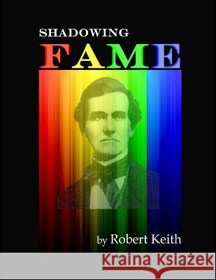 Shadowing Fame Robert Keith 9781533216786 Createspace Independent Publishing Platform - książka