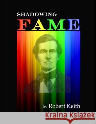 Shadowing Fame Robert Keith 9781533377708 Createspace Independent Publishing Platform - książka