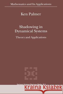 Shadowing in Dynamical Systems: Theory and Applications Palmer, K. J. 9781441948274 Not Avail - książka