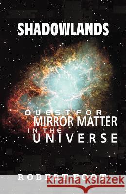 Shadowlands: Quest for Mirror Matter in the Universe Foot, Robert 9781581126457 Universal Publishers - książka