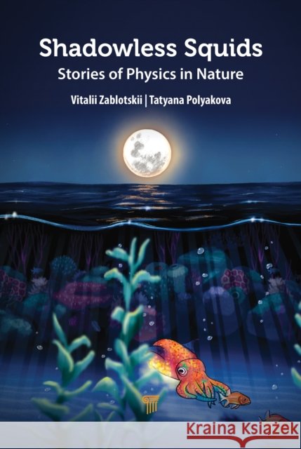Shadowless Squids: Stories on Physics in Living Nature Vitalii Zablotskii Tatyana Polyakova 9789815129434 Jenny Stanford Publishing - książka