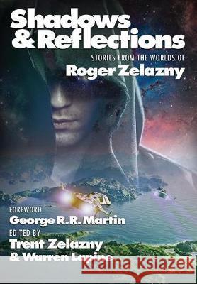 Shadows & Reflections: A Roger Zelazny Tribute Anthology George R. R. Martin Roger Zelazny Steven Brust 9781515417385 Positronic Publishing - książka