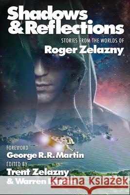 Shadows & Reflections: A Roger Zelazny Tribute Anthology George R. R. Martin Roger Zelazny Steven Brust 9781515417408 Positronic Publishing - książka