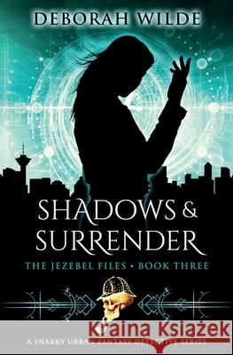Shadows & Surrender: A Snarky Urban Fantasy Detective Series Deborah Wilde 9781988681450 Te Da Media - książka