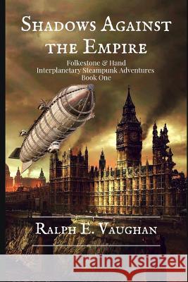 Shadows Against the Empire: An Interplanetary Steampunk Adventure Ralph E. Vaughan 9781492140801 Createspace - książka