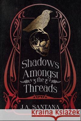 Shadows Amongst the Threads J a Santana   9798985462043 Jose a Santana Jr. - książka