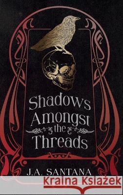 Shadows Amongst the Threads J a Santana   9798985462050 Jose a Santana Jr. - książka