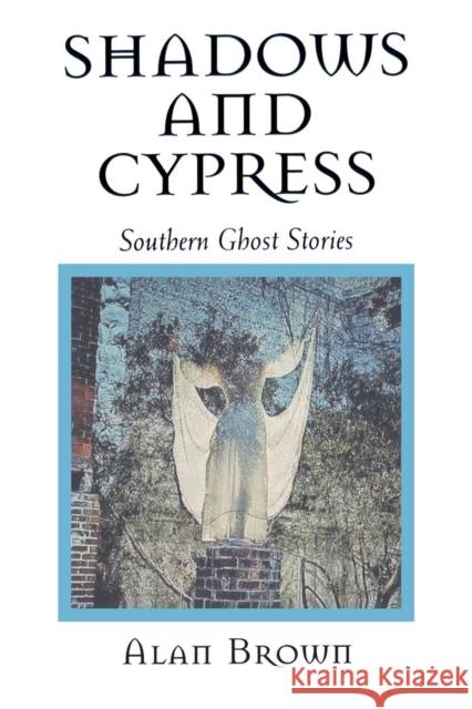 Shadows and Cypress: Southern Ghost Stories Alan Brown 9781578062713 University Press of Mississippi - książka