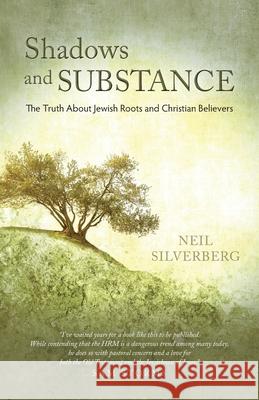 Shadows and Substance: The Truth About Jewish Roots and Christian Believers Neil Silverberg 9781637696507 Trilogy Christian Publishing - książka