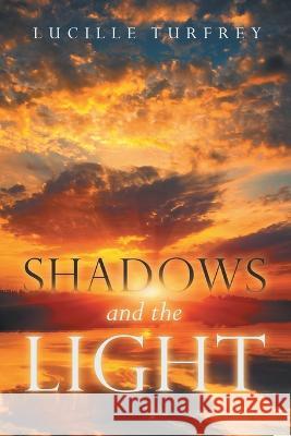 Shadows and the Light Lucille Turfrey 9781958381359 Sweetspire Literature Management LLC - książka