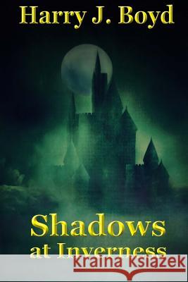 Shadows At Inverness Boyd, Harry J. 9781512393842 Createspace Independent Publishing Platform - książka