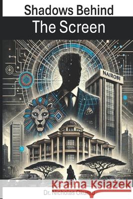 Shadows Behind The Screen Nicholas Ochieng Okumu 9798991120838 Self Publisher - książka