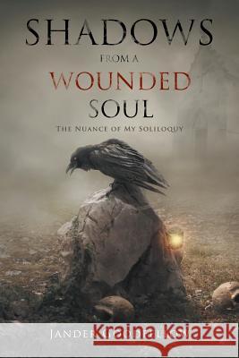 Shadows from a Wounded Soul: The Nuance of My Soliloquy Jander Goodfellow 9781504925891 Authorhouse - książka