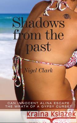 Shadows from the Past: Shadows from the Past Nigel Clark 9781519227379 Createspace Independent Publishing Platform - książka