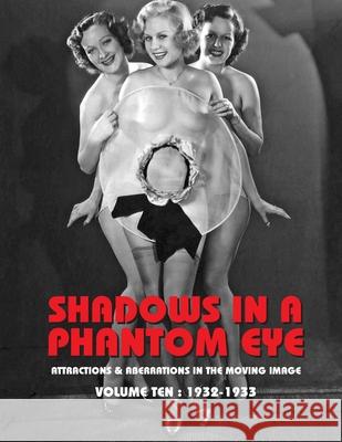 Shadows in a Phantom Eye, Volume 10 (1932-1933): Attractions & Aberrations In The Moving Image 1872-1949 Nocturne Group 9781917285094 Black Gas Books - książka