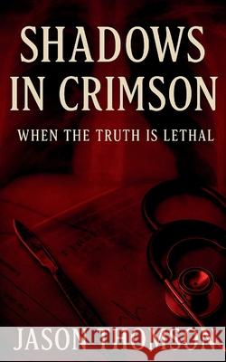 Shadows In Crimson: When the Truth Is Lethal Jason Thomson 9781088194935 Jason Thomson - książka