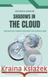 Shadows in the Cloud: Navigating Threats Beyond the Surface Web Enyinaya Okafor 9787361813838 Emphaloz Publishing House
