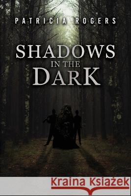 Shadows in the Dark Patricia Rogers   9781961123571 Authors' Tranquility Press - książka
