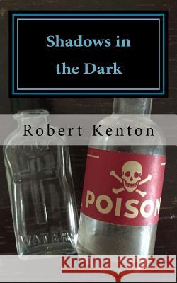 Shadows in the Dark: A Collection of Four Short Stories Robert Kenton 9781533511164 Createspace Independent Publishing Platform - książka