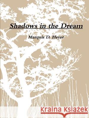 Shadows in the Dream Marquis Heyer 9781304634146 Lulu.com - książka