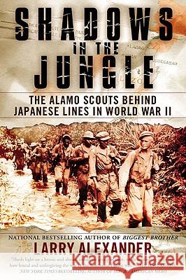 Shadows in the Jungle: The Alamo Scouts Behind Japanese Lines in World War II Larry Alexander 9780451229137 New American Library - książka