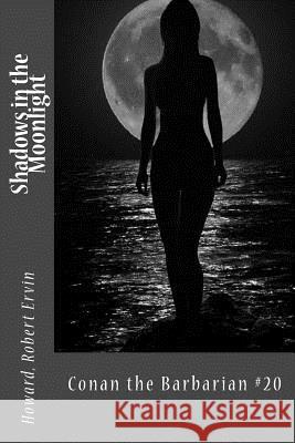 Shadows in the Moonlight: Conan the Barbarian #20 Howard Rober Sir Angels 9781546337812 Createspace Independent Publishing Platform - książka
