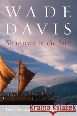 Shadows in the Sun: Travels to Landscapes of Spirit and Desire Davis, Wade 9781597263924  - książka