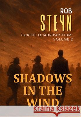 Shadows in the Wind: Corpus Quadripartitum: Volume 2 Rob Steyn 9781991426116 Produo Publishing Limited - książka