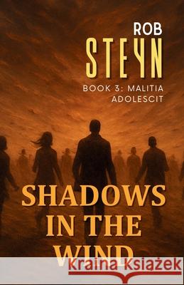 Shadows in the Wind: Malitia Adolescit Rob Steyn 9781991426048 Produo Publishing Limited - książka
