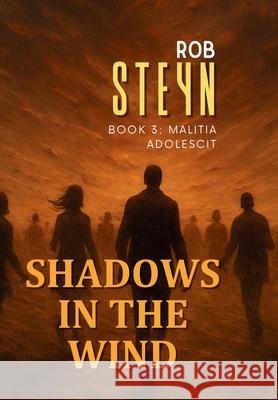 Shadows in the Wind: Malitia Adolescit Rob Steyn 9781991426055 Produo Publishing Limited - książka