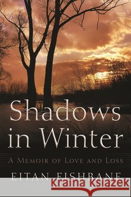 Shadows in Winter: A Memoir of Love and Loss Fishbane, Eitan 9780815609896 Syracuse University Press - książka