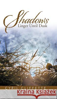 Shadows Linger Until Dusk Cyril Cliffette   9781482813654 Partridge Publishing (Authorsolutions) - książka