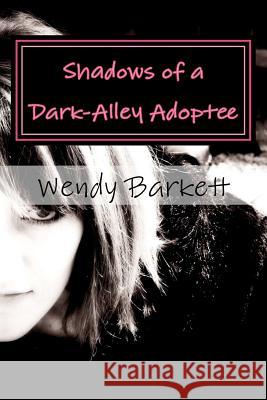 Shadows of a Dark-Alley Adoptee: An Adoptee's Search for Self Wendy Barkett 9781470186555 Createspace - książka