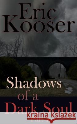 Shadows of a Dark Soul: Part 1 Eric R Kooser 9798751908195 Independently Published - książka