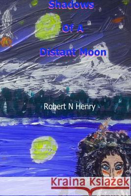 Shadows of a Distant Moon Robert N. Henry 9781512214833 Createspace - książka