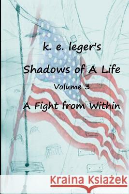 Shadows of A Life: A Fight from Within Leger, K. E. 9781451532715 Createspace - książka